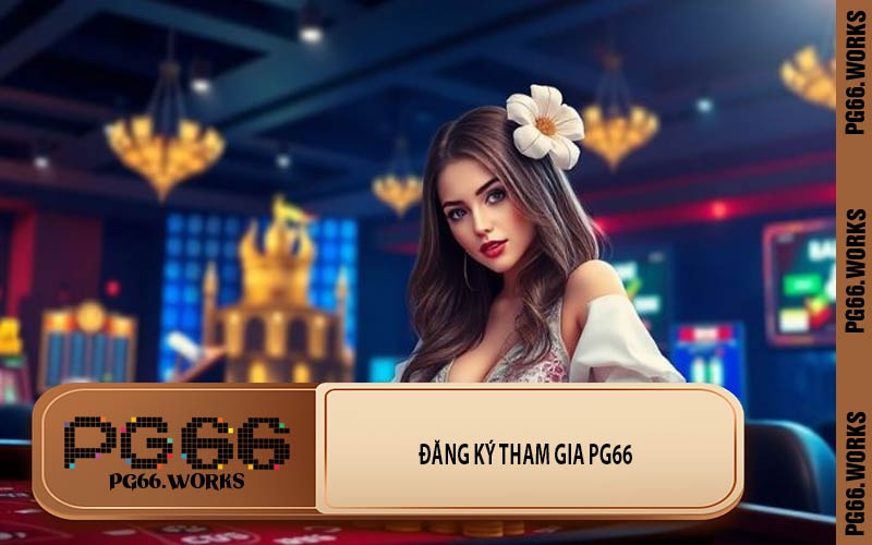 Đăng Ký Tham Gia PG66