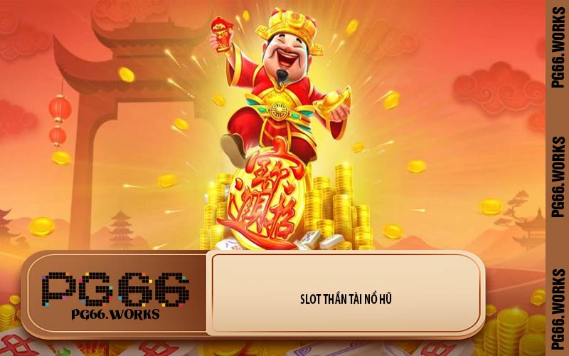 Slot Thần Tài Nổ Hũ